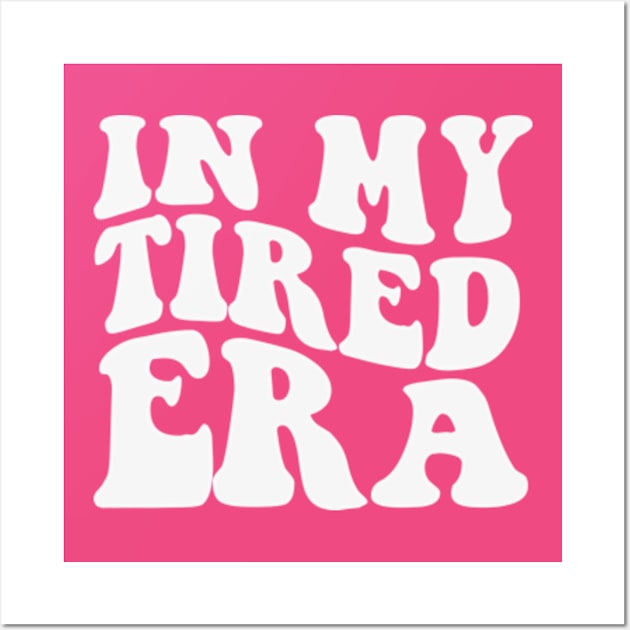 In My Tired Era Shirt Funny Nurse Healthcare Wall Art by Y2KERA